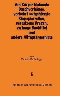 Thomas Burlefinger - Am Körper klebende Duschvorhänge, falsch aufgehängte Klopapierrollen, versalzene Brezen, zu lange Buchtitel und andere Alltagsärgernisse: Das Buch der, Häftad