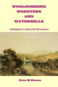 bokomslag Woolcombers Worsteds and Watermills: Addingham's Industrial Heritage