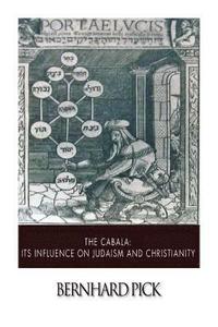 bokomslag The Cabala: Its Influence on Judaism and Christianity