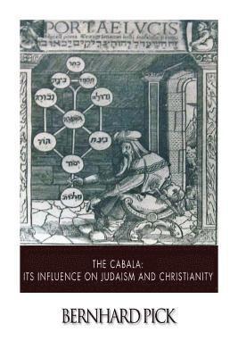 The Cabala: Its Influence on Judaism and Christianity 1