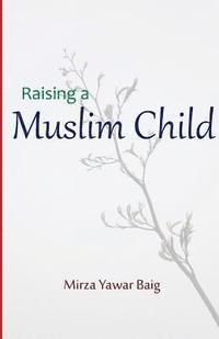 bokomslag Raising a Muslim Child: Owning a sacred responsibility