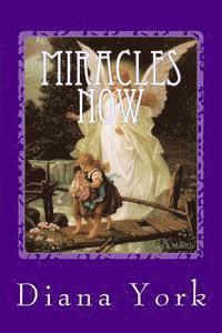 Miracles Now: A Collection of True Contemporary Miracles 1