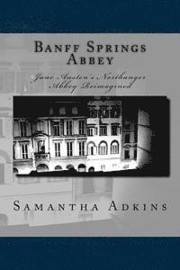 bokomslag Banff Springs Abbey: Jane Austen's Northanger Abbey Reimagined