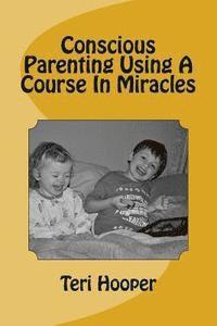 bokomslag Conscious Parenting Using A Course In Miracles