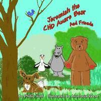 bokomslag Jeremiah the CHD Aware Bear and Friends: A Story for Children Touched by Congenital Heart Disease