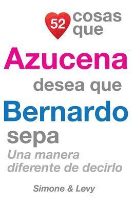 52 Cosas Que Azucena Desea Que Bernardo Sepa: Una Manera Diferente de Decirlo 1