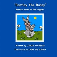 bokomslag Bentley The Bunny: Bentley learns to like Veggies