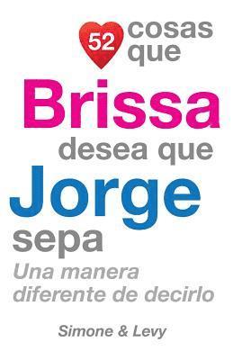 52 Cosas Que Brissa Desea Que Jorge Sepa: Una Manera Diferente de Decirlo 1