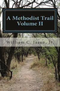 William C. Jason Jr - A Methodist Trail: Volume II, Häftad