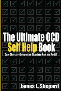 bokomslag The Ultimate OCD Self Help Book: Cure Obsessive Compulsive Disorders Once and For All!