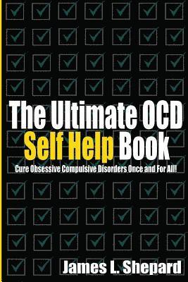 bokomslag The Ultimate OCD Self Help Book: Cure Obsessive Compulsive Disorders Once and For All!