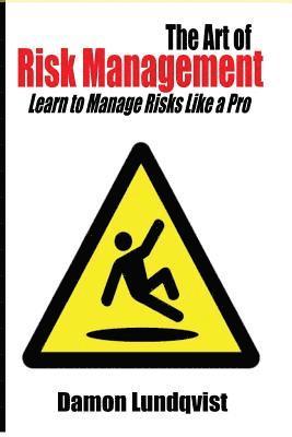 bokomslag The Art of Risk Management: Learn to Manage Risks Like a Pro