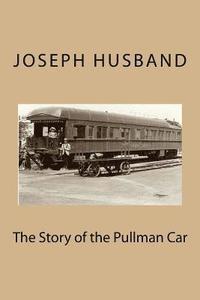 bokomslag The Story of the Pullman Car