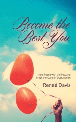 Become the Best You: Make Peace with the Past and Break the Cycle of Dysfunction 1