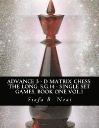 bokomslag Advance 3 - D Matrix Chess: The Long. S.G.14 - Single Set Games, Book One Vol.1: The Longitudinal Star Gate 14 Model, Model III: An In-Depth Persp
