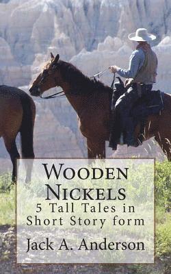 Jack a. Anderson - Wooden Nickels: 5 Tall Tales in Short Story form, Häftad