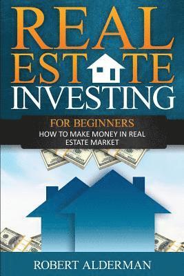 bokomslag Real Estate Investing For Beginners: How to Make Money in Real Estate Market