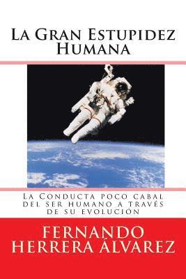 La Gran Estupidez Humana: La Conducta poco cabal del ser humano a través de su evolución 1