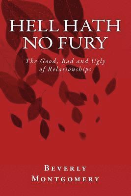 bokomslag Hell Hath No Fury: The Good, Bad and Ugly of Relationships