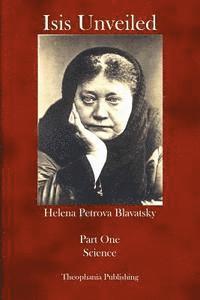 Helena Petrova Blavatsky - Isis Unveiled: Part One Science, Häftad