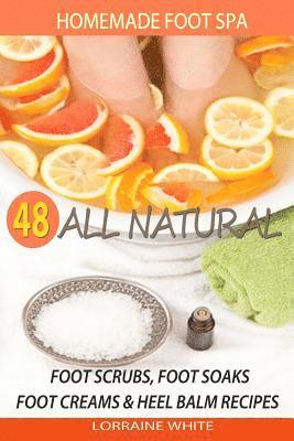 Lorraine White - Homemade Foot Spa: 48 All Natural Foot Scrubs, Foot Soaks, Foot Creams & Heel Balm Recipes: For Tired Feet, Dry Skin, Foot Odor & Other Foot Problems, Häftad