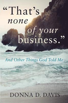 bokomslag 'That's None of Your Business': And Other Things God Told Me