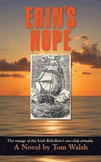 Tom Walsh - Erin's Hope: The Voyage of the Irish Rebellion's One-Ship Armada, Häftad