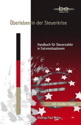Mathias Paul Weber, Be Selective Cyf - Überleben in der Steuerkrise: Handbuch für Steuerzahler in Extremsituationen, Häftad