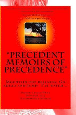 Precedent Memoirs Of Precedence: MountainTop Realness; Go ahead and Jump! I'll watch... 1