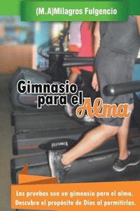 bokomslag Gimnasio para el alma: Las pruebas son un gimnasio para el alma. Descubre el propósito de Dios al permitirlas