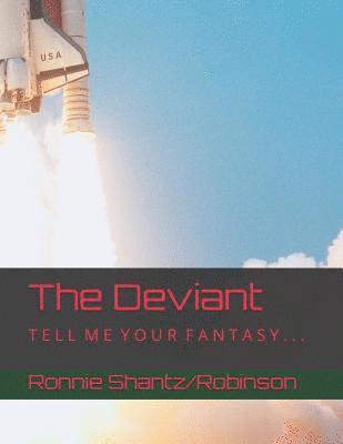 The Deviant: T E L L M E Y O U R F A N T A S Y . . . 1