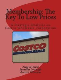 bokomslag Membership: The Key To Low Prices: A Strategic Analysis on Costco Wholesale Corporation