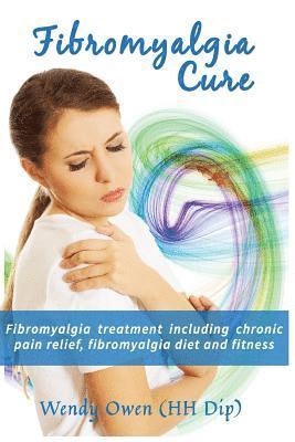 bokomslag Fibromyalgia Cure: Fibromyalgia treatment including chronic pain relief, fibromyalgia diet and fitness