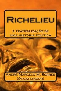 bokomslag Richelieu: A Teatralização de Uma História Politica