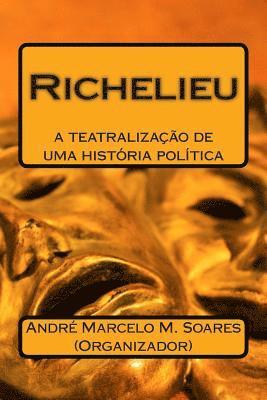 Richelieu: A Teatralização de Uma História Politica 1