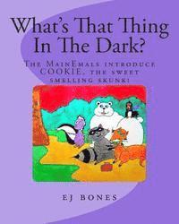 bokomslag What's That Thing In The Dark?: The MainEmals Introduce Cookie, The Sweet Smelling Skunk