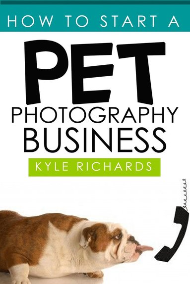 bokomslag How to Start a Pet Photography Business