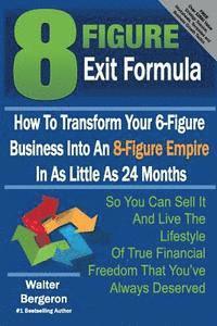 bokomslag 8 Figure Exit Formula: How To Transform Your 6-Figure Business Into An 8-Figure Empire In As Little As 24 Months