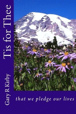 Gary R. Kirby - Tis for Thee: that we pledge our lives, Häftad