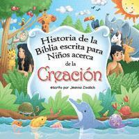 bokomslag Historia de la Biblia escrita para Ninos acerca de la Creacion