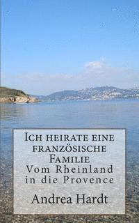 bokomslag Ich heirate eine französische Familie: Vom Rheinland in die Provence