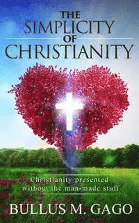 bokomslag The Simplicity of Christianity: Christianity presented without the man-made stuff