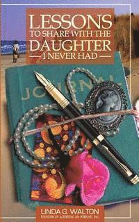 Lessons To Share With The Daughter I Never Had
