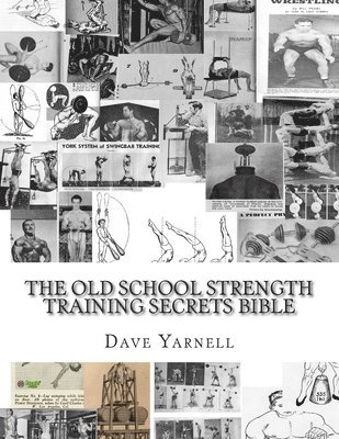 The Old School Strength Training Secrets Bible 1