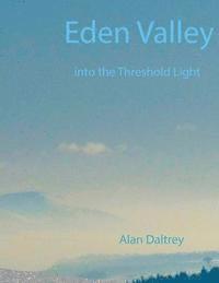 Alan Peter Daltrey - Eden Valley: Into the Threshold Light, Häftad