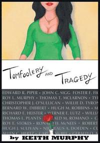 bokomslag Tomfoolery and Tragedy: True stories about girls and other fun things, as well as the up close and personal story of a brother's tragic death
