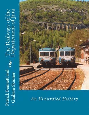 bokomslag The Railways of the Département of Jura: An Illustrated History