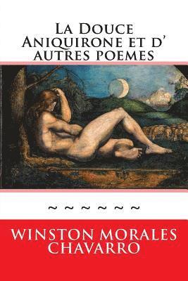 La Douce Aniquirone et d' autres poemes: Somme Poetique 1