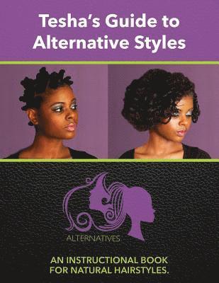 bokomslag Tesha's Guide to Alternate Styles: An Instructional Book for Natural Hairstyles