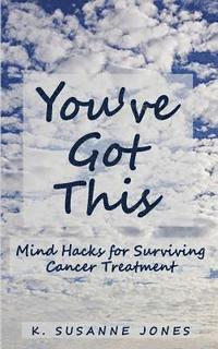 bokomslag You've Got This: Mind Hacks for Surviving Cancer Treatment